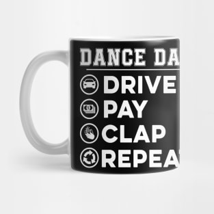 Dance dad Drive Pay Clap Repeat Funny Mug